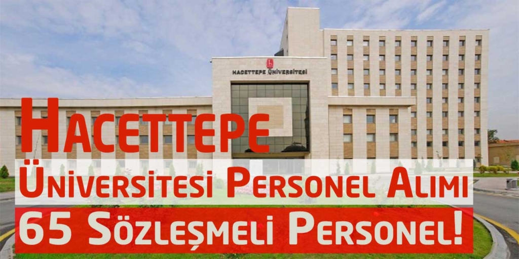 Hacettepe Üniversitesi 65 Sözleşmeli Kamu Personeli Alım Duyurusu