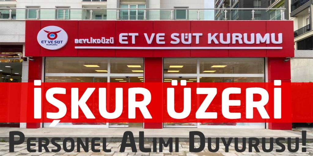 Et Ve Süt Kurumu İŞKUR Üzeri Şoför Alımı Duyurusu