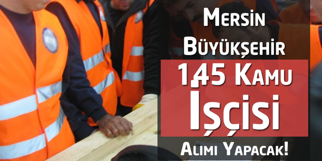 Mersin Büyükşehir Belediyesi 145 Kamu Personeli Alımı