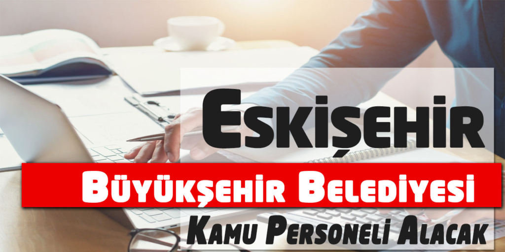 Eskişehir Büyükşehir Belediyesi 5 Personel Alımı İlanı