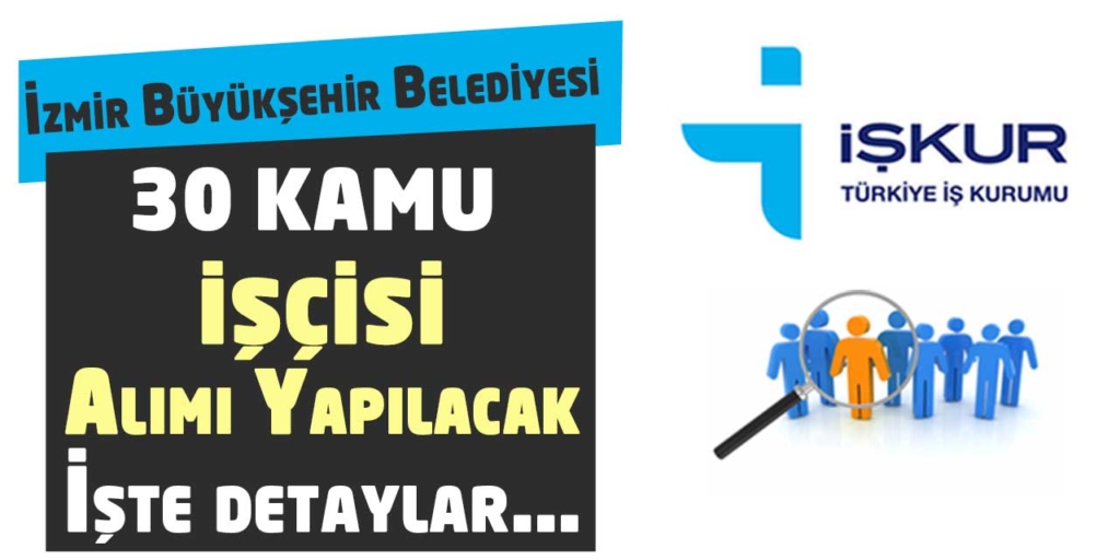 İzmir Büyükşehir Belediyesi 30 Kamu İşçisi Alım İlanı
