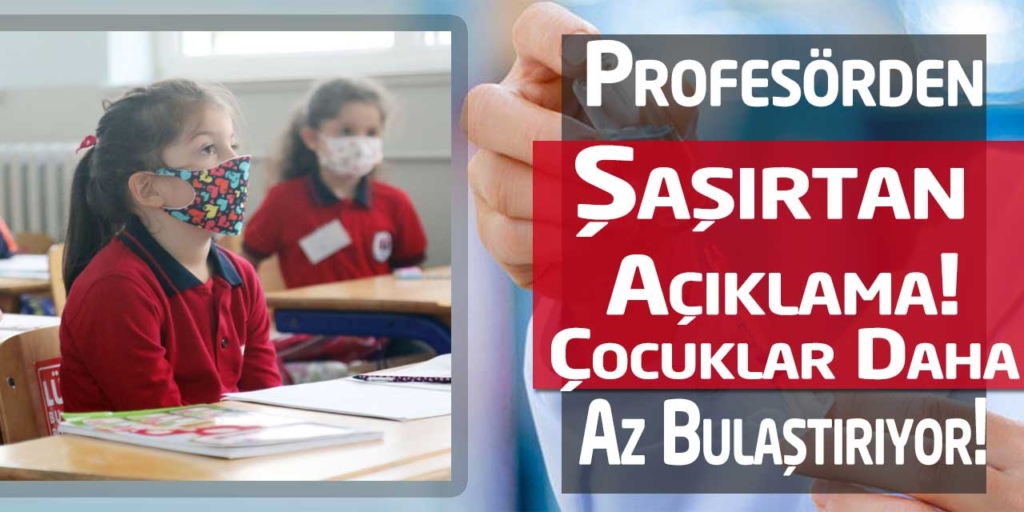 Profesör'den Şaşırtan Açıklama: Çocuklar daha az bulaştırıyor!