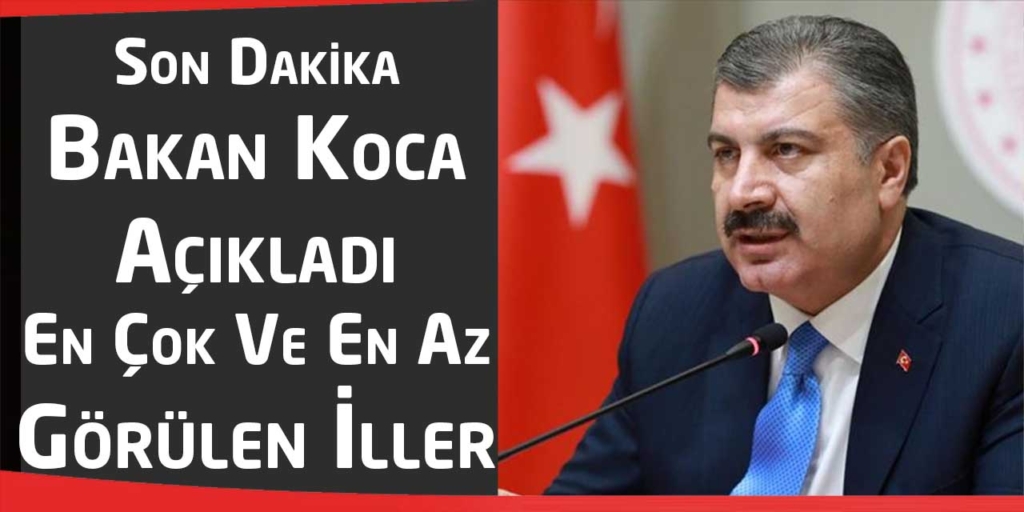 Son Dakika! Bakan Koca En Çok Ve Az Olan İlleri Paylaştı