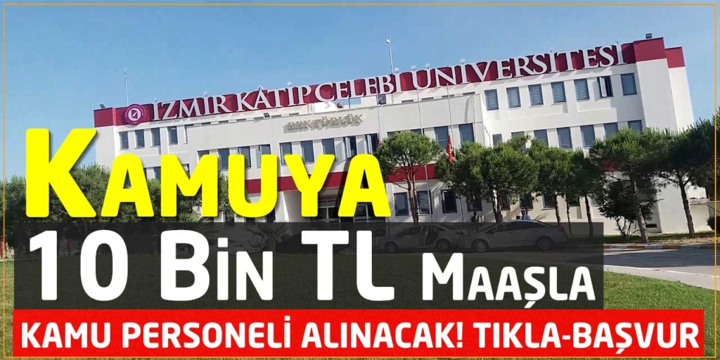 Kâtip Çelebi Üniversitesi Ortalama 10 Bin TL Maaş Personel Alımı