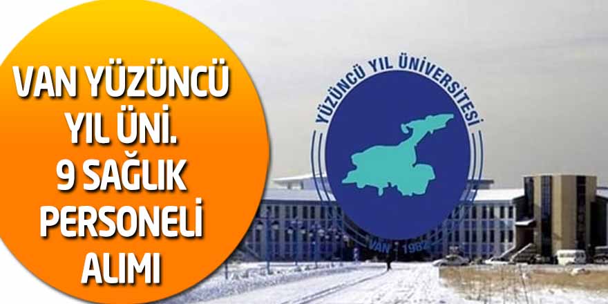 Yüzüncü Yıl Üniversitesi 9 sağlık personeli alımı yapacak