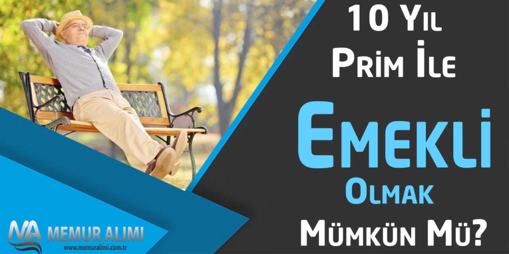 10 Yıl Primle Emekli Olmak Mümkün mü? İşte Cevabı…