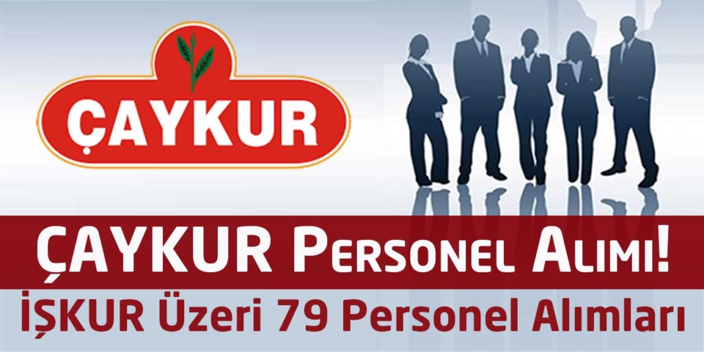 Çay İşletmeleri Genel Müdürlüğü 79 Kamu Personeli İlanı İŞKUR’ Da