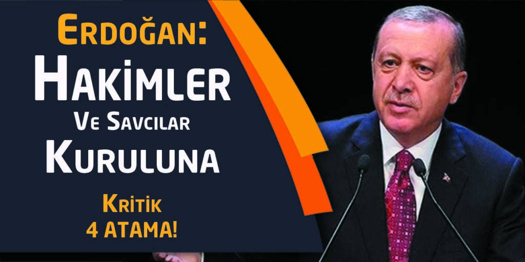 Cumhurbaşkanı Erdoğan’dan Kritik 4 Atama