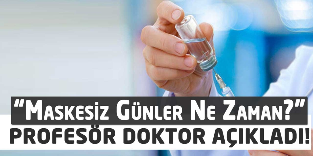 Profesör Doktordan Maskesiz Günlerin Geleceği Gün Açıklaması!