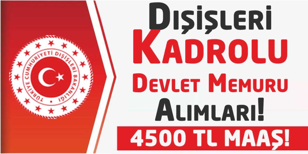 Dışişleri Bakanlığı 4500 TL Maaş Memur Alacak