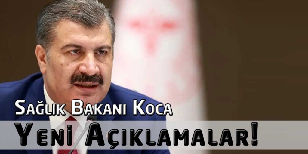 Sağlık Bakanı Fahrettin Koca’ dan Yeni Açıklamalar