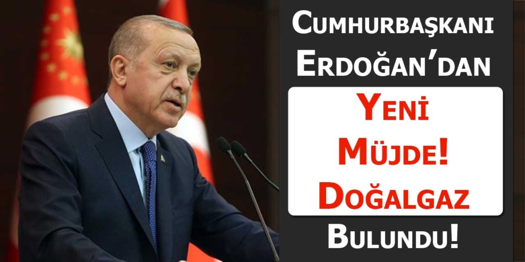 Recep Tayyip Erdoğan’dan Müjde! “Doğalgaz Bulundu”