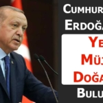 Recep Tayyip Erdoğan’dan Müjde! “Doğalgaz Bulundu”