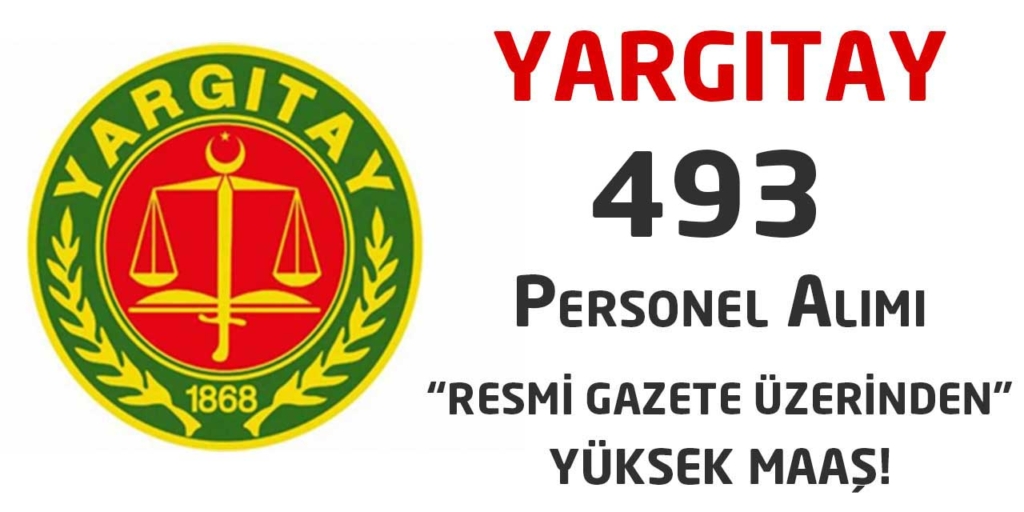 Yargıtay Başkanlığı Yüksek Maaş Resmi Gazete 493 Personel Alacak