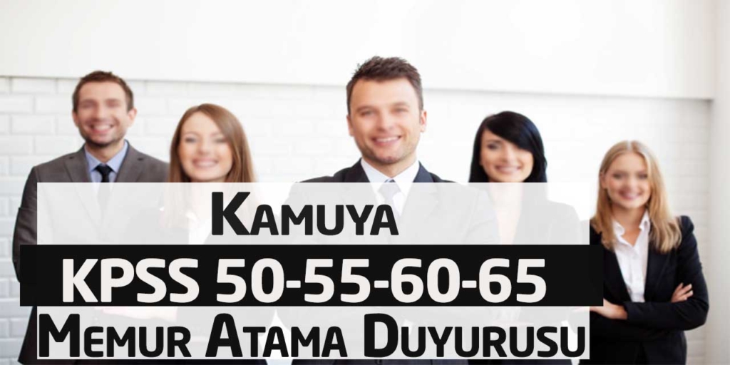 Kamuya KPSS 50-55-60-65 Puanlarla Memur Alımları Başvuruları