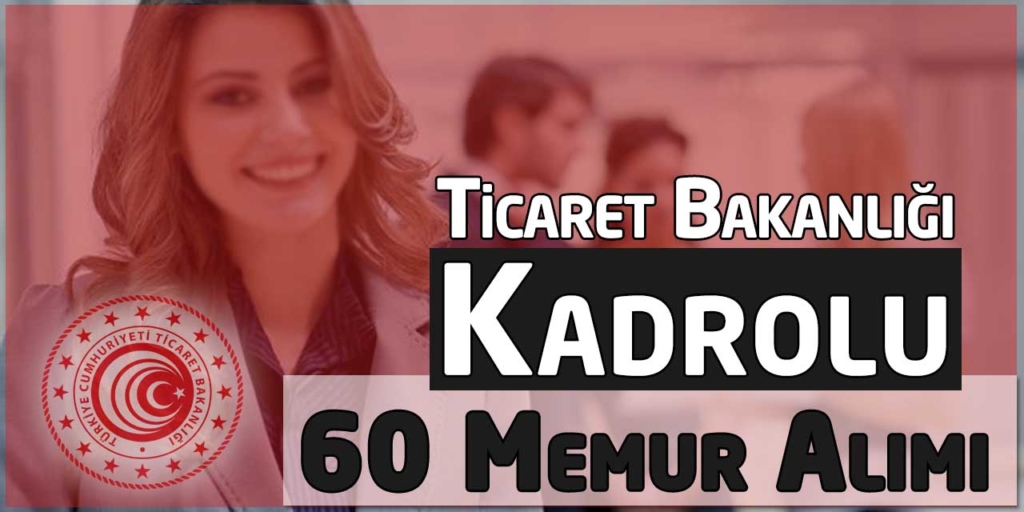 Ticaret Bakanlığı 60 Sözleşmeli Kamu Personeli Alacak