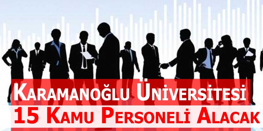 Karamanoğlu Mehmetbey Üniversitesi 15 Sözleşmeli Kamu Personeli Alacak