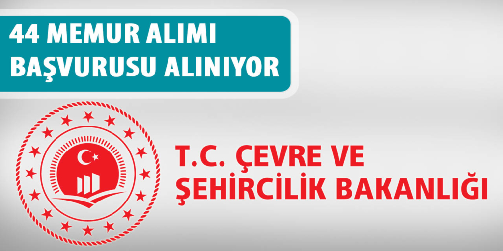 Çevre ve Şehircilik Bakanlığı 44 Memur Alımı Başvurusu Alınıyor