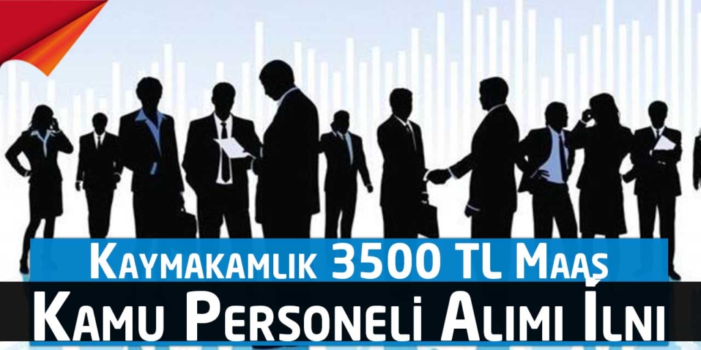 Kaymakamlık 3500 TL Maaş Kamu Personeli Alımı İlanı Yayınladı