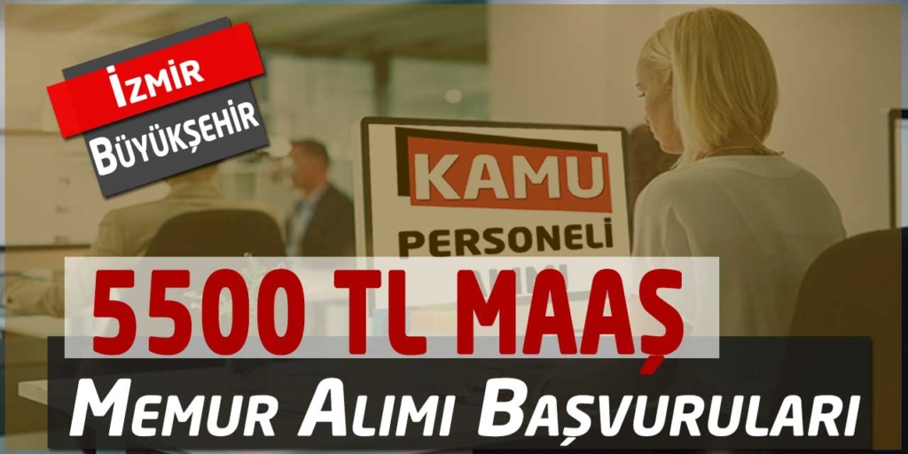 İzmir Büyükşehir Belediyesi 5500 TL Maaş Memur Alınacak