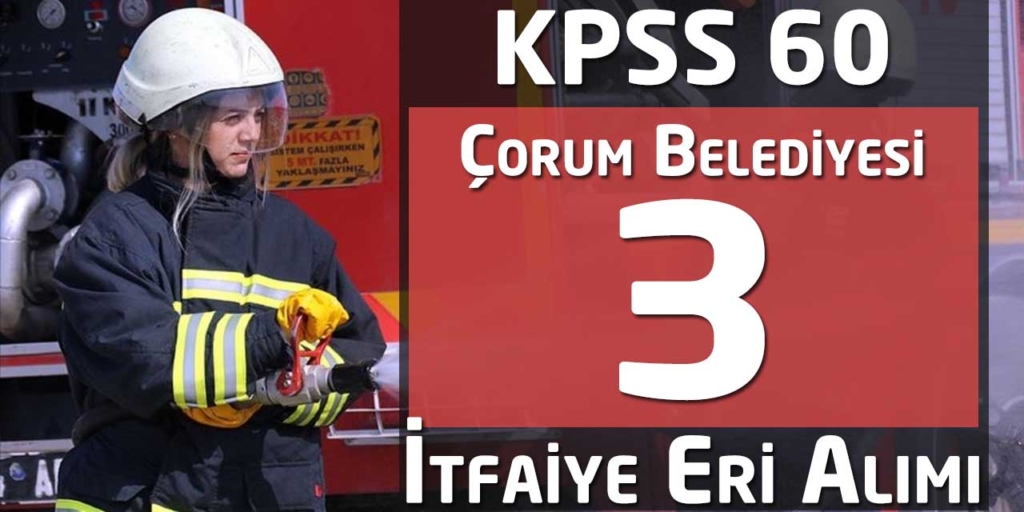 Çorum Belediyesi KPSS 60 3 İtfaiye Eri Alımları