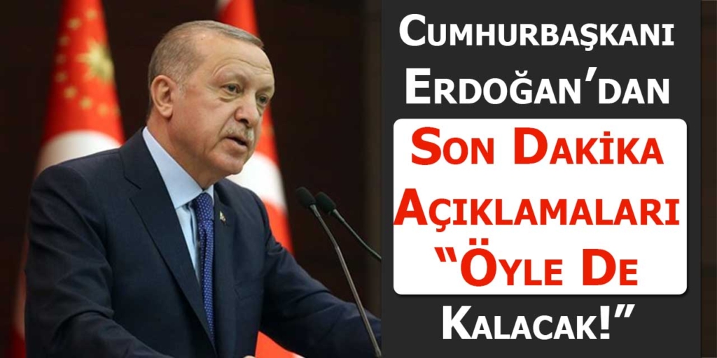 Son Dakika Recep Tayyip Erdoğan Açıklaması “Öyle De Kalacak”