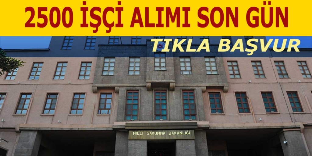 Milli Savunma Bakanlığı 2500 İşçi Personel Alımı İçin Son Başvurular