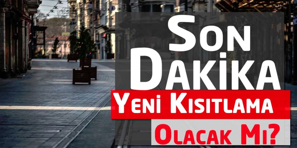 Son Dakika Yeni Kısıtlama Olacak Mı ?