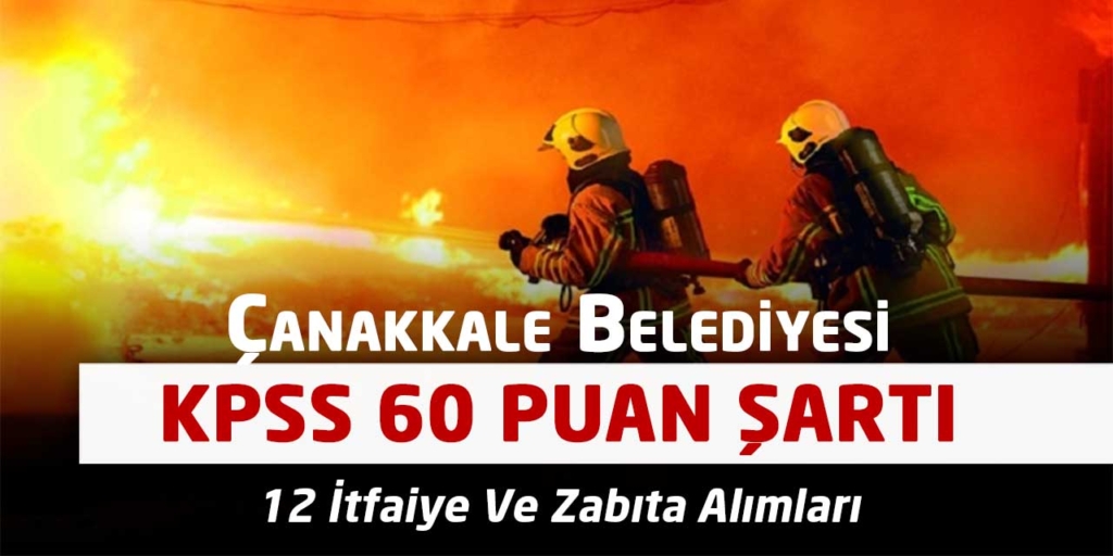 Çanakkale Belediyesi KPSS 60 12 İtfaiye-Zabıta Alımları