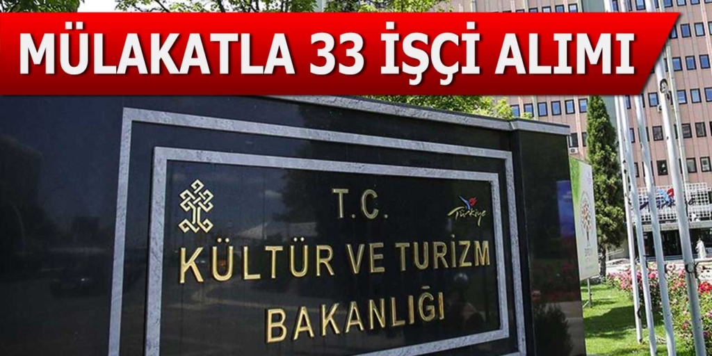 Kültür ve Turizm Bakanlığı Mülakatla 33 Kamu İşçisi Alım Yapacağını Açıkladı