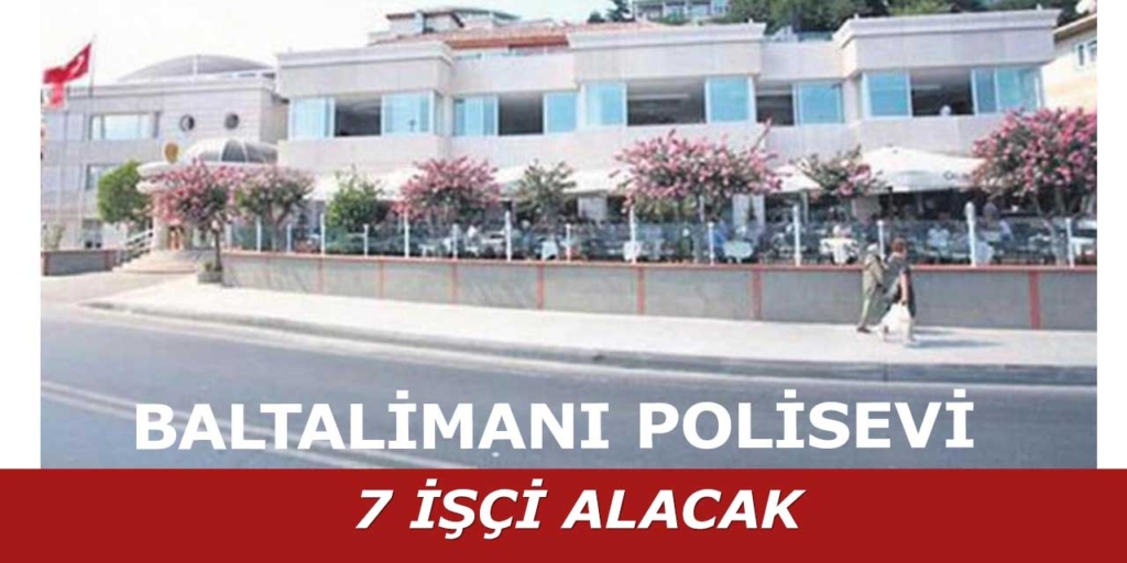 Yaş Şartı olmadan Polis Evi 7 İşçi Alımı Gerçekleştirecek