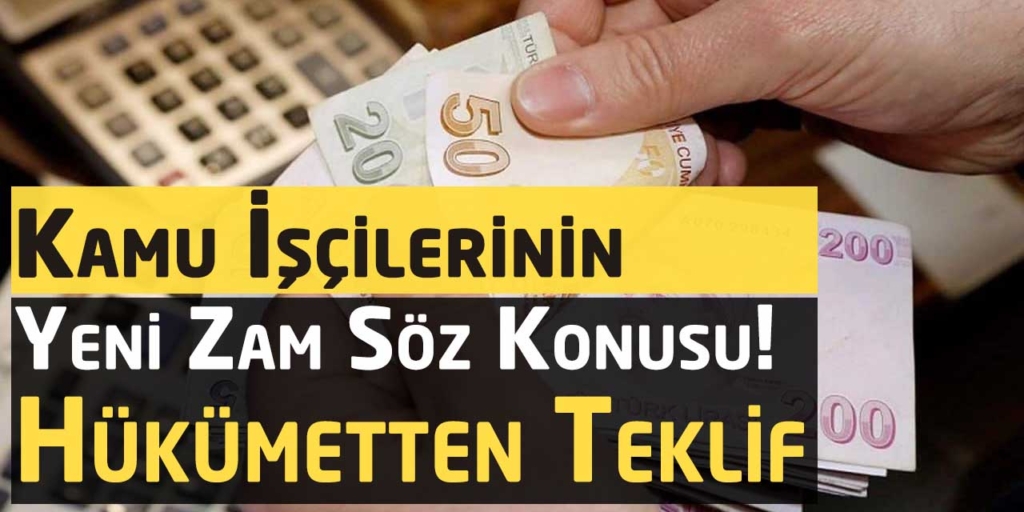 Kamu İşçilerine Yeni Zam Söz Konusu! Hükümetten Yeni Teklif