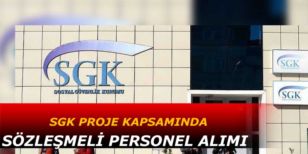 SGK Proje Kapsamında Sözleşmeli 45 Personel Alacak
