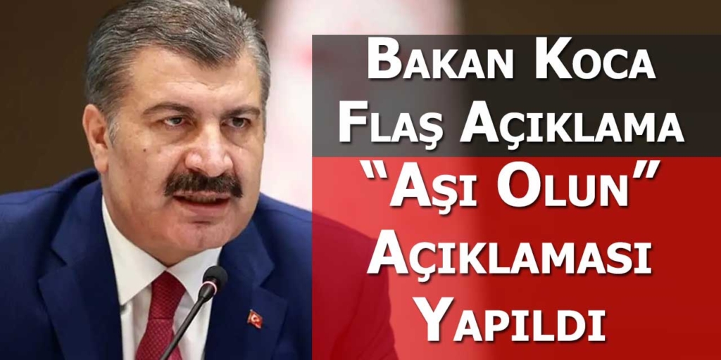 Bakan Koca’ dan Flaş Açıklama “Aşı olun”