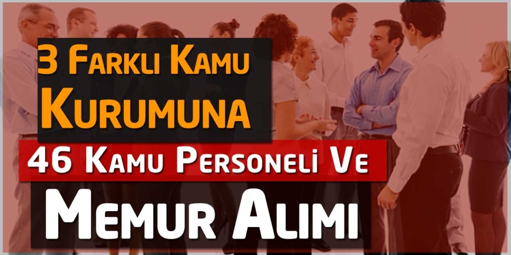 3 Farklı Kamu Kurumu 46 Kamu Personeli Alacak