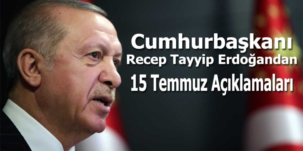 Recep Tayyip Erdoğan’ dan 15 Temmuz Mesajı