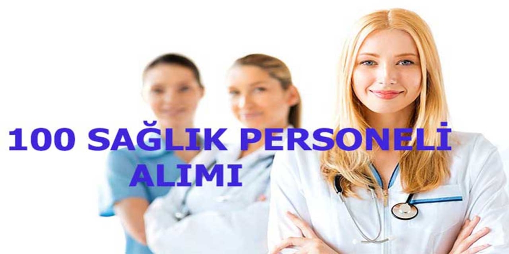 100 SAĞLIK PERSONELİ ALIMI