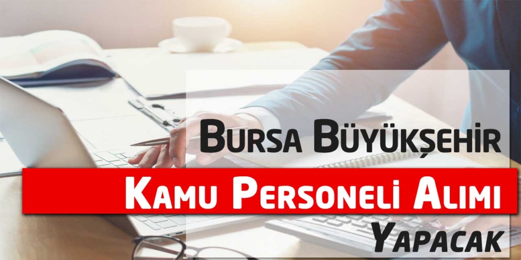 Bursa Büyükşehir Belediyesi Kamu Personeli Alıyor