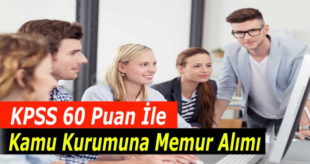 En Az KPSS 60 Puan ile Memur Alımı İş İlanları