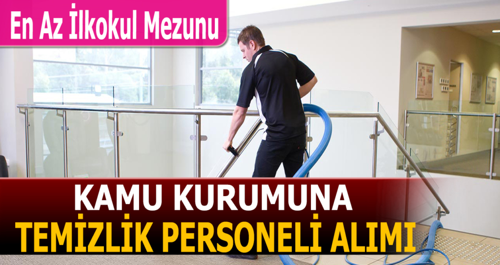 Kamu Kurumu Temizlik Görevlisi Alımı İlanları