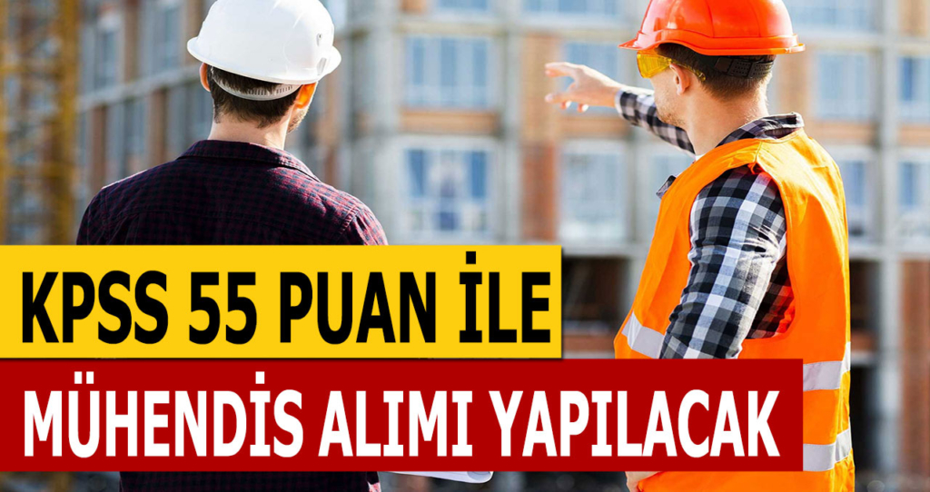 55 KPSS Puanı İle İnşaat Mühendisi Alımı