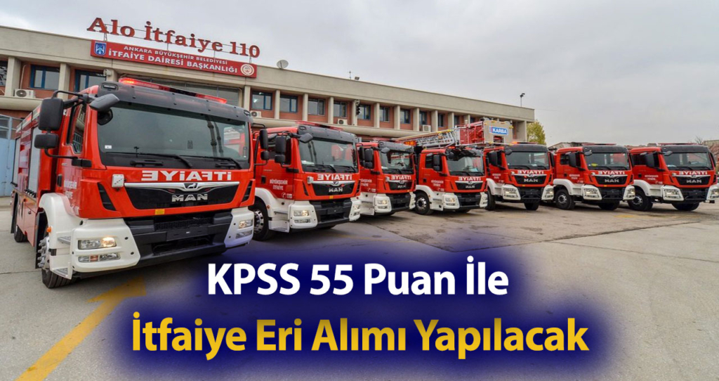 55 KPSS Puanı İle İtfaiye Eri Alımı İlanları