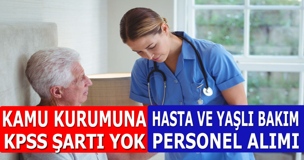 Kamuya Hasta Ve Yaşlı Bakım Elemanı Alımı İlanları