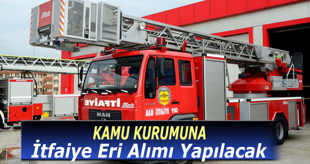 Kamu Kurumuna Daimi İtfaiye Eri Alımı