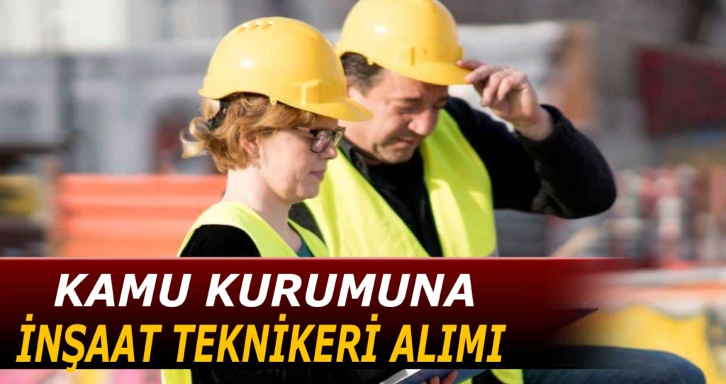 Kamu İnşaat Teknikeri Alımı İlanları Yayınlandı