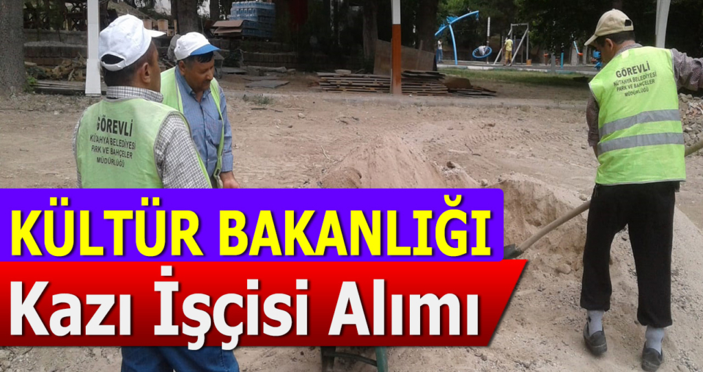 Kültür Bakanlığı Kazı Başkanlığı İçin Kazma İşçisi Alımı Yapılacak