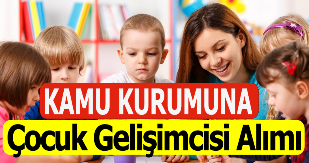 Kamu Çocuk Gelişimi Meslek Elemanı Alımı İlanları