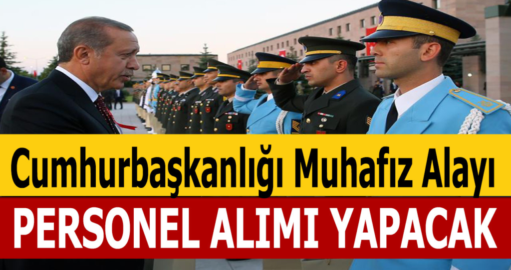 Cumhurbaşkanlığı Muhafız Alayı Personel Alımı Yapılacak