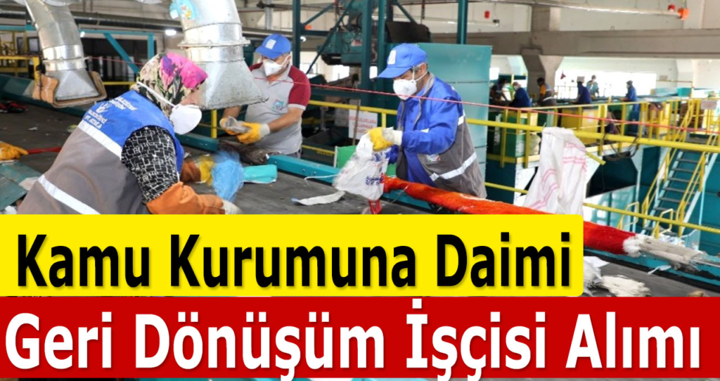 Kamu Güncel İlanları Geri Dönüşüm İşçisi Alımı