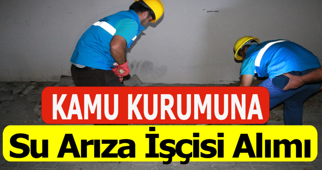 Su Arıza İşçisi Alımı İlanları